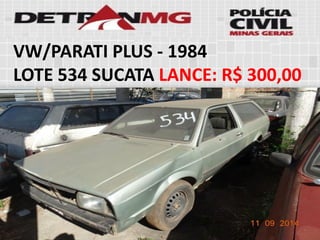 VW/PARATI PLUS-1984 
LOTE534SUCATALANCE:R$ 300,00  