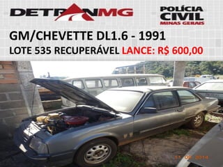 GM/CHEVETTE DL1.6-1991 
LOTE535RECUPERÁVELLANCE:R$ 600,00  