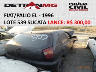 FIAT/PALIO EL-1996 
LOTE539SUCATALANCE:R$ 300,00  