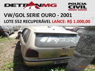 VW/GOL SERIE OURO-2001 
LOTE552RECUPERÁVELLANCE:R$ 1.000,00  
