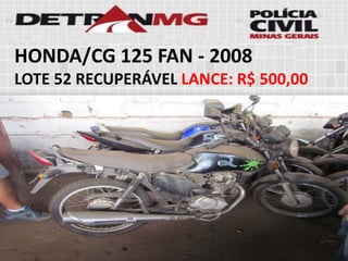 HONDA/CG 125 FAN-2008 
LOTE52RECUPERÁVELLANCE:R$ 500,00  
