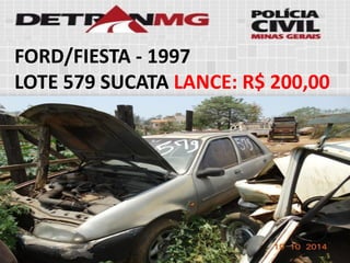 FORD/FIESTA-1997 
LOTE579SUCATALANCE:R$ 200,00  