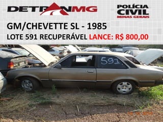 GM/CHEVETTE SL-1985 
LOTE591RECUPERÁVELLANCE:R$ 800,00  
