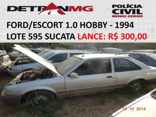 FORD/ESCORT 1.0 HOBBY-1994LOTE595SUCATALANCE:R$ 300,00  