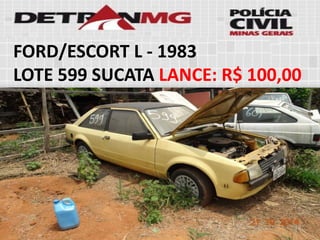 FORD/ESCORT L-1983 
LOTE599SUCATALANCE:R$ 100,00  