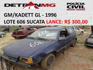 GM/KADETT GL-1996 
LOTE606SUCATALANCE:R$ 300,00  