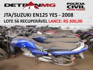 JTA/SUZUKI EN125 YES-2008 
LOTE56RECUPERÁVELLANCE:R$ 300,00  