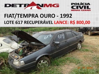 FIAT/TEMPRA OURO-1992 
LOTE617RECUPERÁVELLANCE:R$ 800,00  