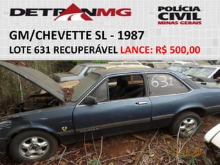 GM/CHEVETTE SL-1987 
LOTE631RECUPERÁVELLANCE:R$ 500,00  