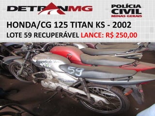 HONDA/CG 125 TITAN KS-2002 
LOTE59RECUPERÁVELLANCE:R$ 250,00  