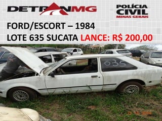 FORD/ESCORT–1984 
LOTE635SUCATALANCE:R$ 200,00  