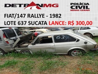 FIAT/147 RALLYE-1982 
LOTE637SUCATALANCE:R$ 300,00  