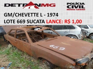 GM/CHEVETTE L-1974 
LOTE669SUCATALANCE:R$ 1,00  