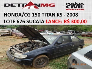 HONDA/CG 150 TITAN KS-2008LOTE676SUCATALANCE:R$ 300,00  