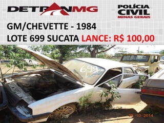 GM/CHEVETTE-1984 
LOTE699SUCATALANCE:R$ 100,00  
