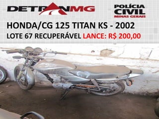 HONDA/CG 125 TITAN KS-2002 
LOTE67RECUPERÁVELLANCE:R$ 200,00  