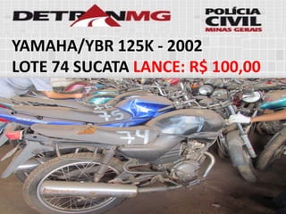 YAMAHA/YBR 125K-2002 
LOTE74SUCATALANCE:R$ 100,00  