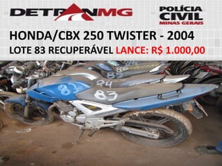 HONDA/CBX 250 TWISTER-2004LOTE83RECUPERÁVELLANCE:R$ 1.000,00  