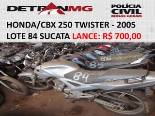HONDA/CBX 250 TWISTER-2005LOTE84SUCATALANCE:R$ 700,00  