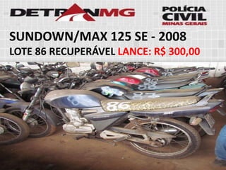 SUNDOWN/MAX 125 SE-2008 
LOTE86RECUPERÁVELLANCE:R$ 300,00  