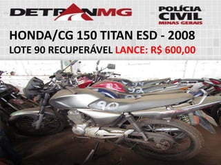 HONDA/CG 150 TITAN ESD-2008LOTE90RECUPERÁVELLANCE:R$ 600,00  