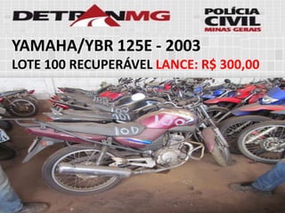 YAMAHA/YBR 125E-2003 
LOTE100RECUPERÁVELLANCE:R$ 300,00  