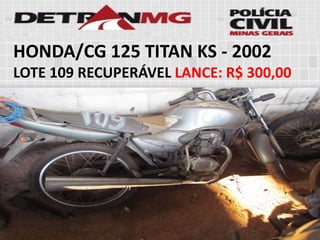 HONDA/CG 125 TITAN KS-2002 
LOTE109RECUPERÁVELLANCE:R$ 300,00  