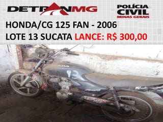 HONDA/CG 125 FAN-2006 
LOTE13SUCATALANCE:R$ 300,00  