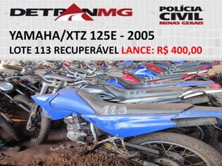 YAMAHA/XTZ 125E-2005 
LOTE113RECUPERÁVELLANCE:R$ 400,00  