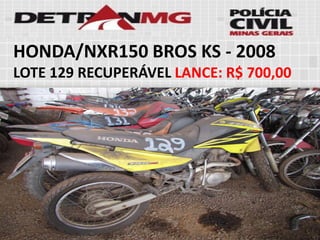 HONDA/NXR150 BROS KS-2008LOTE129RECUPERÁVELLANCE:R$ 700,00  
