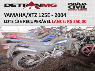 YAMAHA/XTZ 125E-2004 
LOTE135RECUPERÁVELLANCE:R$ 350,00  