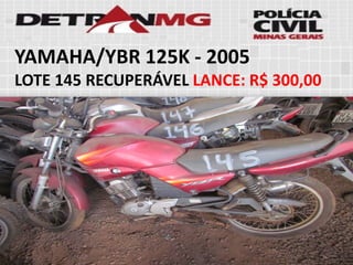 YAMAHA/YBR 125K-2005 
LOTE145RECUPERÁVELLANCE:R$ 300,00  