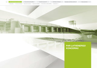 4
PAR LATVENERGO
KONCERNU
Par Latvenergo koncernu Korporatīvā pārvaldība Darbības indikatoriDarbības segmenti Ilgtspējas p...