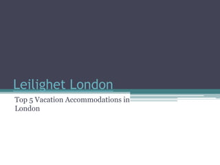 Leilighet London
Top 5 Vacation Accommodations in
London
 