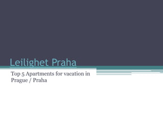 Leilighet Praha
Top 5 Apartments for vacation in
Prague / Praha
 