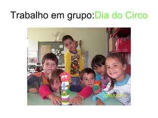 Trabalho em grupo: Dia do Circo 