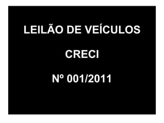 LEILÃO DE VEÍCULOS CRECI Nº 001/2011 