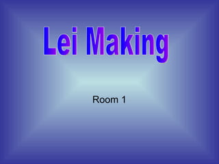 Room 1 Lei Making 