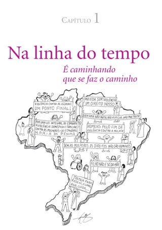 CAPÍTULO   1

Na linha do tempo
      É caminhando
      que se faz o caminho




                        Linha do tempo   5
 