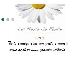 Tudo começa com um grito e nunca
deve acabar num grande silêncio.
 