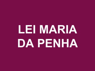 Acesse www.quebreociclo.com.br para mais informações
LEI MARIA DA PENHA
LEI MARIA
DA PENHA
 