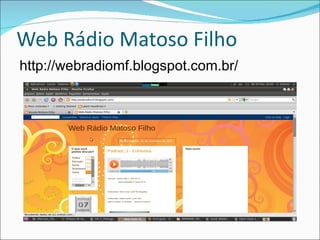 Web Rádio Matoso Filho
http://webradiomf.blogspot.com.br/
 