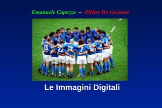 Emanuele Capozzo – Olivier De Guzman




    Le Immagini Digitali
 