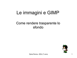 Le immagini e GIMP Come rendere trasparente lo sfondo 