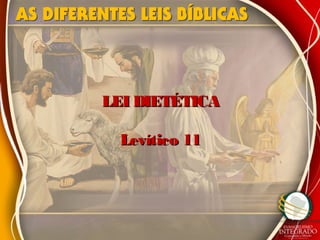LEI DIETÉTICALEI DIETÉTICA
Levítico 11Levítico 11
 