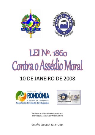 10 DE JANEIRO DE 2008




    PROFESSOR RONILDO DO NASCIMENTO
    PROFESSORA JANETE DO NASCIMENTO



    GESTÃO ESCOLAR 2012 – 2014
 