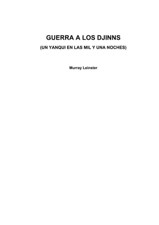 GUERRA A LOS DJINNS
(UN YANQUI EN LAS MIL Y UNA NOCHES)



           Murray Leinster
 