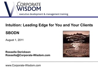 Intuition: Leading Edge for You and Your Clients

SBODN
August 1, 2011



Rossella Derickson
Rossella@Corporate-Wisdom.com


www.Corporate-Wisdom.com
 