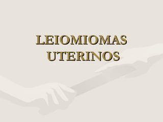 LEIOMIOMASLEIOMIOMAS
UTERINOSUTERINOS
 