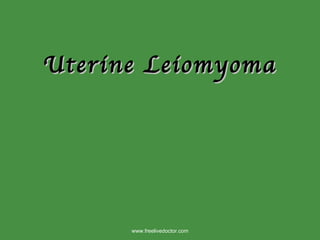 Uterine Leiomyoma www.freelivedoctor.com 